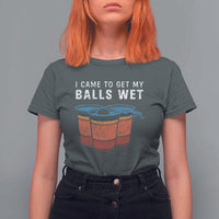 Funny Beer Pong T Shirt For Women I Came To Get My Balls Wet - Wonder Print Shop