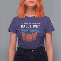 Funny Beer Pong T Shirt For Women I Came To Get My Balls Wet - Wonder Print Shop