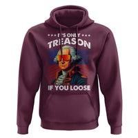 Funny Its Only Treason If You Loose George Washington Hoodie 4th Of July - Wonder Print Shop