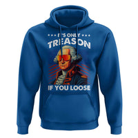 Funny Its Only Treason If You Loose George Washington Hoodie 4th Of July - Wonder Print Shop