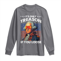 Funny Its Only Treason If You Loose George Washington Long Sleeve Shirt 4th Of July - Wonder Print Shop