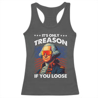 Funny Its Only Treason If You Loose George Washington Racerback Tank Top 4th Of July - Wonder Print Shop