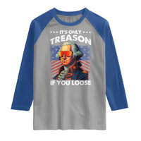 Funny Its Only Treason If You Loose George Washington Raglan Shirt 4th Of July - Wonder Print Shop