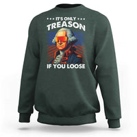 Funny Its Only Treason If You Loose George Washington Sweatshirt 4th Of July - Wonder Print Shop