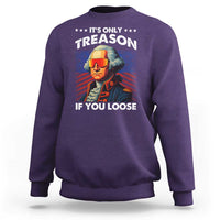 Funny Its Only Treason If You Loose George Washington Sweatshirt 4th Of July - Wonder Print Shop