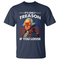 Funny Its Only Treason If You Loose George Washington T Shirt 4th Of July - Wonder Print Shop
