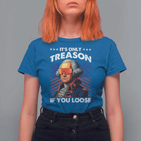 Funny Its Only Treason If You Loose George Washington T Shirt For Women 4th Of July - Wonder Print Shop