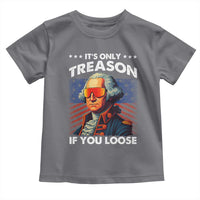 Funny Its Only Treason If You Loose George Washington Toddler T Shirt 4th Of July - Wonder Print Shop
