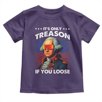 Funny Its Only Treason If You Loose George Washington Toddler T Shirt 4th Of July - Wonder Print Shop
