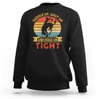 Rodeo Cowboy Sweatshirt Saddle Up Shut Up And Hold On Tight Western Bronc Riding - Wonder Print Shop
