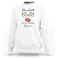 Retirement Sweatshirt Retired 2024 Not My Problem Anymore - Wonder Print Shop