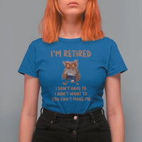 Funny Retirement T Shirt For Women I'm Retired I Don't Have To Want To Cute Owl - Wonder Print Shop