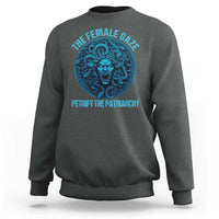 The Female Gaze Petrify The Patriarchy Sweatshirt Medusa Feminist - Wonder Print Shop