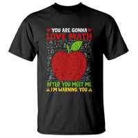 Funny Math Teacher T Shirt You Are Gonna Love Math After You Meet Me I'm Warning You - Wonder Print Shop