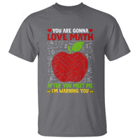 Funny Math Teacher T Shirt You Are Gonna Love Math After You Meet Me I'm Warning You - Wonder Print Shop