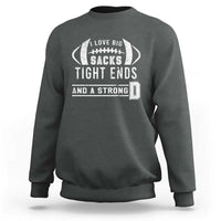 Football Sweatshirt I Love Big Sacks Tight Ends And A Strong D - Wonder Print Shop