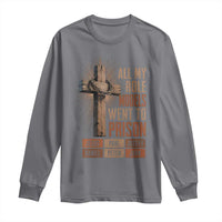 All My Role Model Went To Prison Funny Christian Long Sleeve Shirt Jesus Paul Joseph Daniel Peter John Bible Gospel