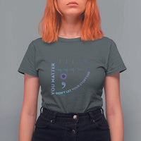 Suicide Prevention Awareness T Shirt For Women You Matter Don't Let Your Story End Semicolon - Wonder Print Shop