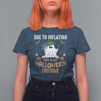 Funny Halloween T Shirt For Women Due To Inflation This Is My Halloween Costume Cute Ghost - Wonder Print Shop