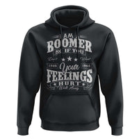 Funny I Am A Boomer Hoodie So If You Dont Want Your Feeling Hurt Walk Away - Wonder Print Shop