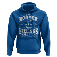Funny I Am A Boomer Hoodie So If You Dont Want Your Feeling Hurt Walk Away - Wonder Print Shop