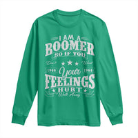 Funny I Am A Boomer Long Sleeve Shirt So If You Dont Want Your Feeling Hurt Walk Away - Wonder Print Shop