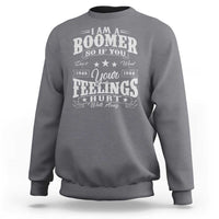 Funny I Am A Boomer Sweatshirt So If You Dont Want Your Feeling Hurt Walk Away - Wonder Print Shop