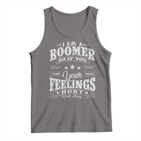 Funny I Am A Boomer Tank Top So If You Dont Want Your Feeling Hurt Walk Away - Wonder Print Shop