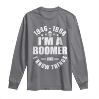 Funny I Am A Boomer And I Know Things Long Sleeve Shirt Baby Boomer Generation - Wonder Print Shop