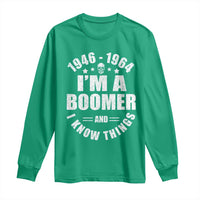 Funny I Am A Boomer And I Know Things Long Sleeve Shirt Baby Boomer Generation - Wonder Print Shop