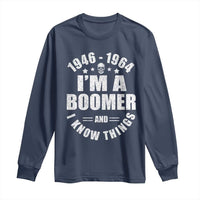 Funny I Am A Boomer And I Know Things Long Sleeve Shirt Baby Boomer Generation - Wonder Print Shop
