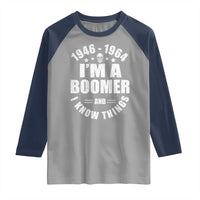 Funny I Am A Boomer And I Know Things Raglan Shirt Baby Boomer Generation - Wonder Print Shop