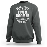 Funny I Am A Boomer And I Know Things Sweatshirt Baby Boomer Generation - Wonder Print Shop