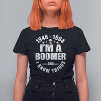 Funny I Am A Boomer And I Know Things T Shirt For Women Baby Boomer Generation - Wonder Print Shop