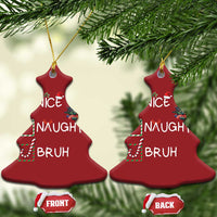 Funny Nice Naughty Bruh Christmas Ornament Xmas Tree Candy Cane - Wonder Print Shop
