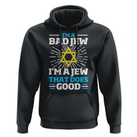 Funny Jewish Hoodie I Am A Bad Jew I Am A Jew That Does Good - Wonder Print Shop