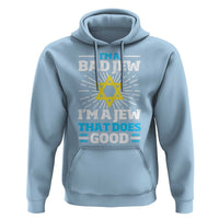 Funny Jewish Hoodie I Am A Bad Jew I Am A Jew That Does Good - Wonder Print Shop