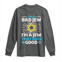 Funny Jewish Long Sleeve Shirt I Am A Bad Jew I Am A Jew That Does Good - Wonder Print Shop
