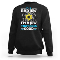 Funny Jewish Sweatshirt I Am A Bad Jew I Am A Jew That Does Good - Wonder Print Shop