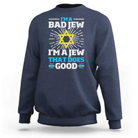 Funny Jewish Sweatshirt I Am A Bad Jew I Am A Jew That Does Good - Wonder Print Shop