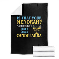 Funny Hanukkah Throw Blanket Is That Your Menorah Cause That's Just A Damn Candelabra - Wonder Print Shop