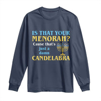 Funny Hanukkah Long Sleeve Shirt Is That Your Menorah Cause That's Just A Damn Candelabra - Wonder Print Shop