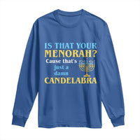 Funny Hanukkah Long Sleeve Shirt Is That Your Menorah Cause That's Just A Damn Candelabra - Wonder Print Shop