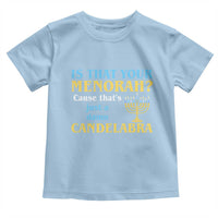 Funny Hanukkah Toddler T Shirt Is That Your Menorah Cause That's Just A Damn Candelabra - Wonder Print Shop