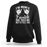 I Am Moms Favorite She Told Me Not To Tell You Sweatshirt - Wonder Print Shop