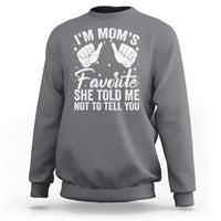 I Am Moms Favorite She Told Me Not To Tell You Sweatshirt - Wonder Print Shop