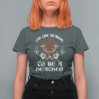 Tis The Season To Be The Heathen T Shirt For Women Pagan Christmas Yule Holiday Pentagram - Wonder Print Shop