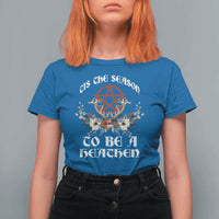 Tis The Season To Be The Heathen T Shirt For Women Pagan Christmas Yule Holiday Pentagram - Wonder Print Shop