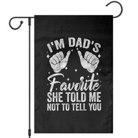 I Am Dads Favorite He Told Me Not To Tell You Garden Flag - Wonder Print Shop