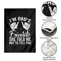 I Am Dads Favorite He Told Me Not To Tell You Garden Flag - Wonder Print Shop